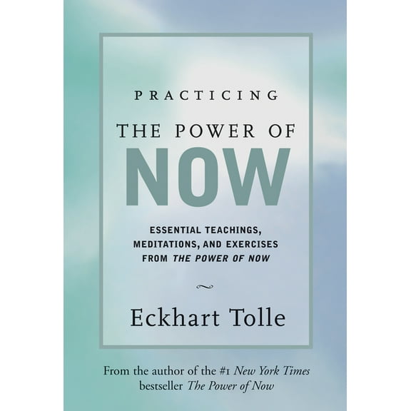 Practicing the Power of Now: Meditations, Exercises, and Core Teachings for Living the Liberated Life (Hardcover)