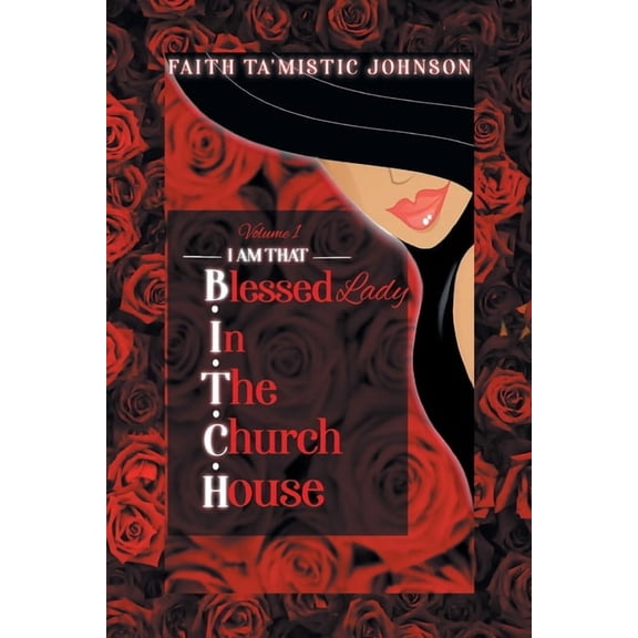 I am that B.I.T.C.H. (Blessed In The Church House) Lady: Volume 1, (Paperback)