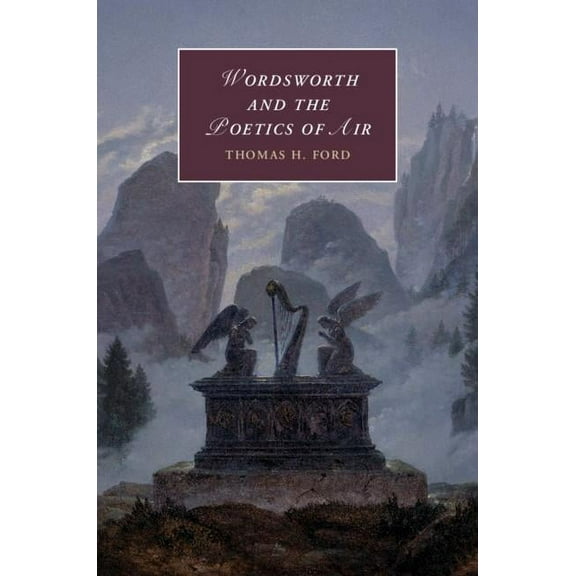 Cambridge Studies in Romanticism Wordsworth and the Poetics of Air, Book 121, (Hardcover)