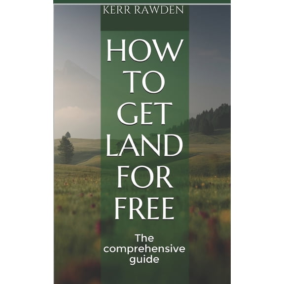 How to get land for free: The comprehensive guide (Paperback)