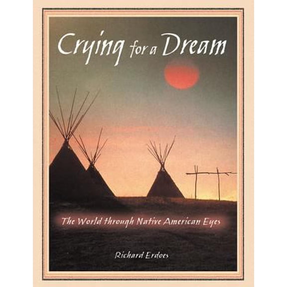 Pre-Owned Crying for a Dream: The World Through Native American Eyes (Paperback) 1879181681 9781879181687
