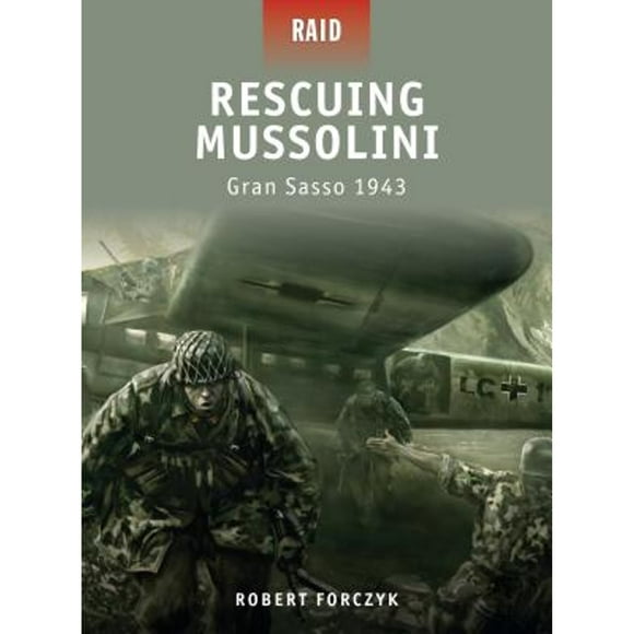Pre-Owned Rescuing Mussolini: Gran Sasso 1943 (Paperback 9781846034626) by Robert Forczyk