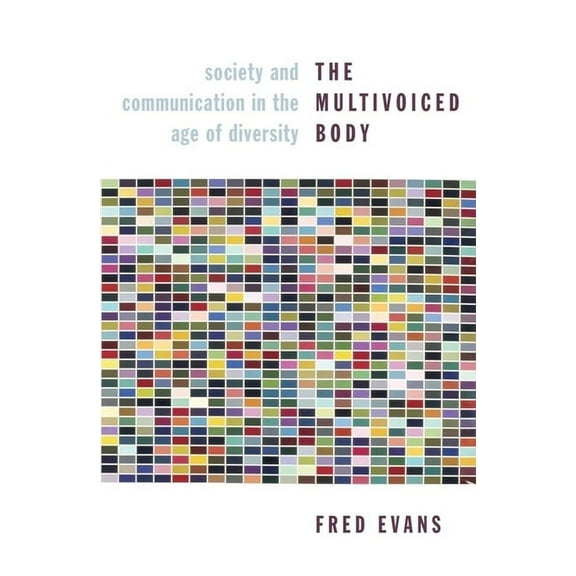 The Multivoiced Body: Society and Communication in the Age of Diversity, (Paperback)