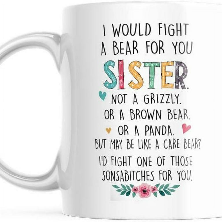 Best Friend Cup I Would Fight A Bear For You Sister Funny Coffee Mug Bestie  Best Friend Gift M744