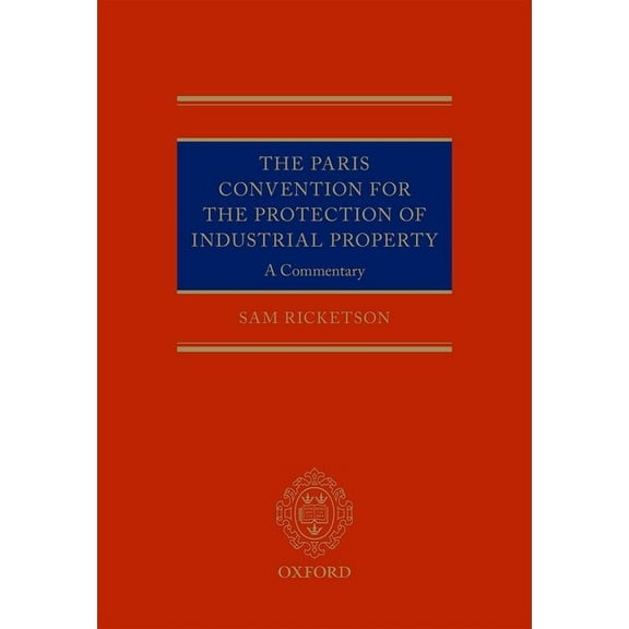 The Paris Convention for the Protection of Industrial Property: A Commentary, (Hardcover)