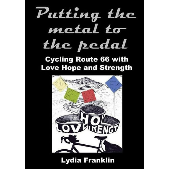 Putting the metal to the pedal: Cycling Route 66 with Love Hope and Strength, (Paperback)