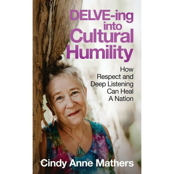 DELVE-ing into Cultural Humility: How Respect and Deep Listening Can Heal A Nation, (Paperback)
