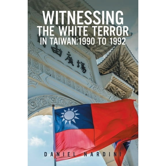 Witnessing the White Terror in Taiwan: 1990 to 1992, (Paperback)