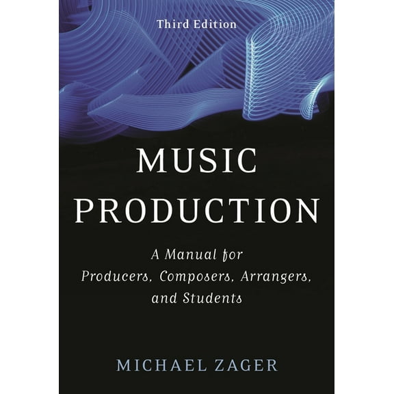 Music Production: A Manual for Producers, Composers, Arrangers, and Students, (Paperback)