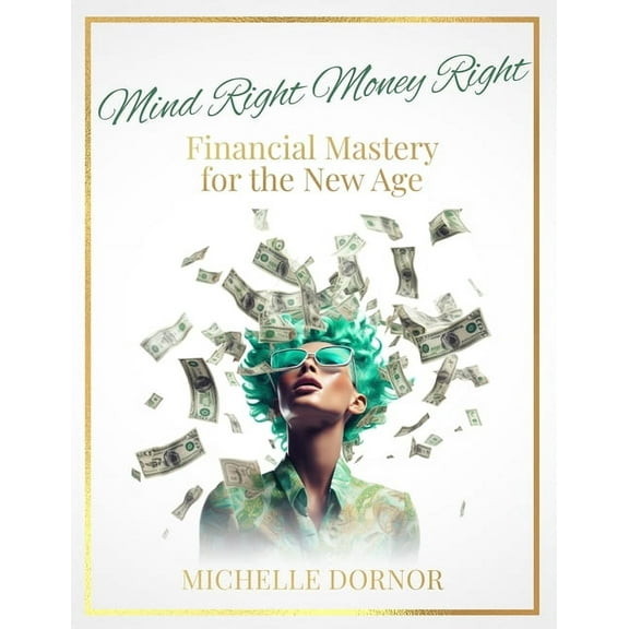 Mind Right Money Right: Financial Mastery for the New Age, (Paperback)