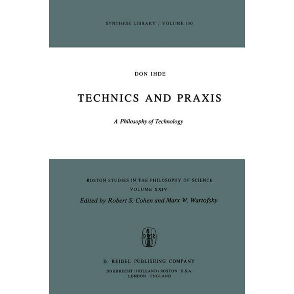 Boston Studies in the Philosophy and His Technics and PRAXIS: A Philosophy of Technology, Book 24, (Paperback)