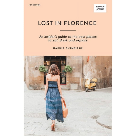 Curious Travel Guides Lost in Florence: An Insider's Guide to the Best Places to Eat, Drink and Explore, (Paperback)