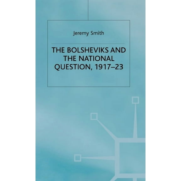 Studies in Russia and East Europe The Bolsheviks and the National Question, 1917-23, (Hardcover)