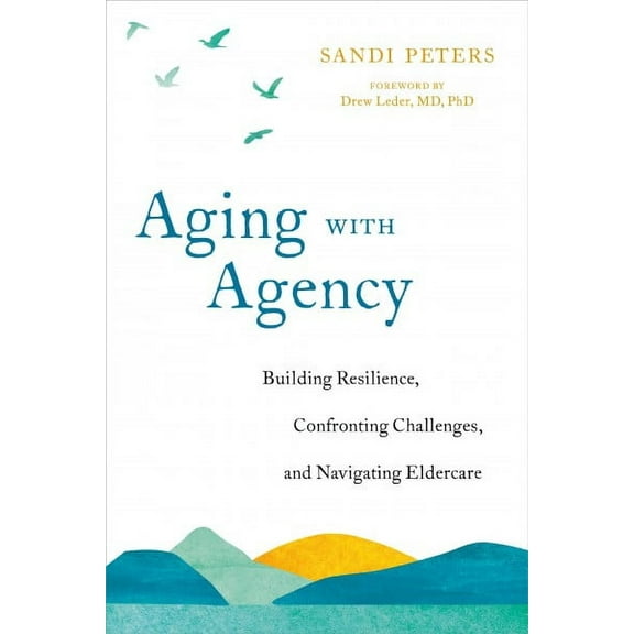 Aging with Agency : Building Resilience, Confronting Challenges, and Navigating Eldercare (Paperback)