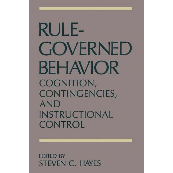 Rule-Governed Behavior: Cognition, Contingencies, and Instructional Control, (Paperback)