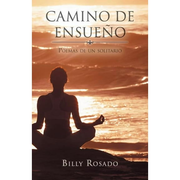 Camino de Ensueno : Poemas De Un Solitario