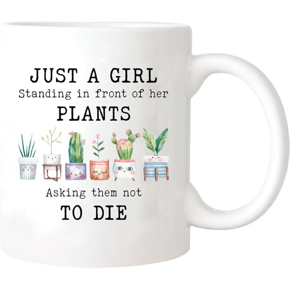 Funny Plant Mug, Just a Girl Standing in Front of Her Plants Asking Them Not to Die, 11oz Ceramic Coffee Mug/Tea Cup