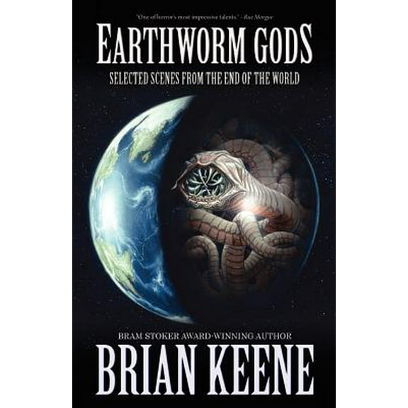 Earthworm Gods: Selected Scenes from the End of the World (Paperback)