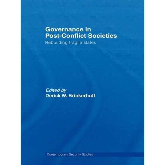 Contemporary Security Studies Governance in Post-Conflict Societies: Rebuilding Fragile States, (Paperback)