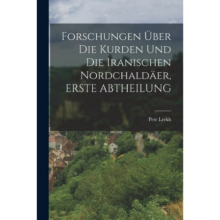 Forschungen Ãber Die Kurden Und Die Iranischen NordchaldÃ¤er, ERSTE ABTHEILUNG, (Paperback)