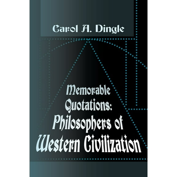 Memorable Quotations : Philosophers of Western Civilization