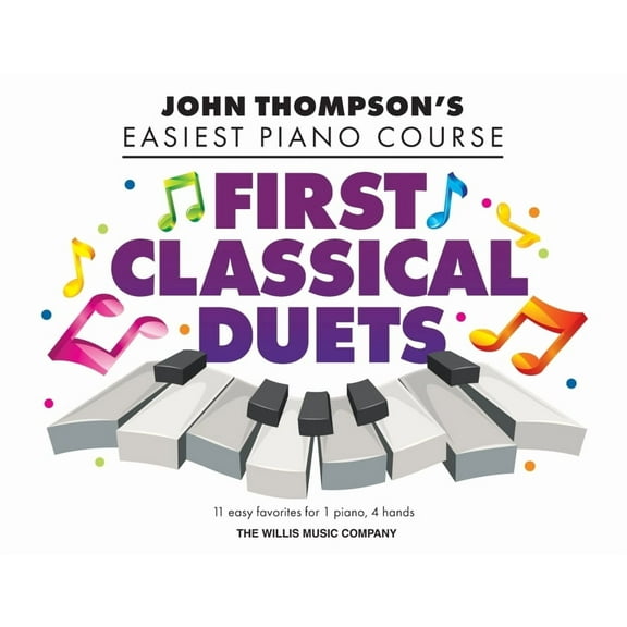 First Classical Duets: John Thompson's Easiest Piano Course - 11 Easy Favorites for 1 Piano, 4 Hands, (Paperback)