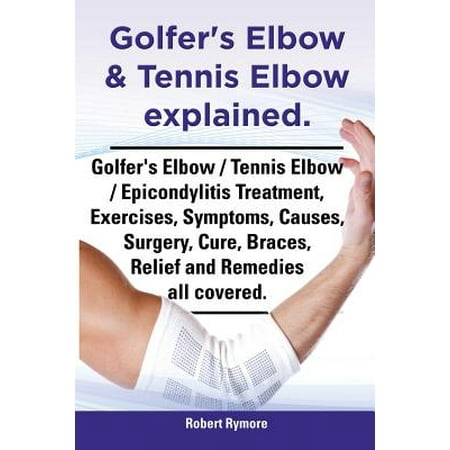 Golfer's Elbow & Tennis Elbow Explained. Golfer's Elbow / Tennis Elbow / Epicondylitis Treatment, Exercises, Symptoms, Causes, Surgery, Cure,