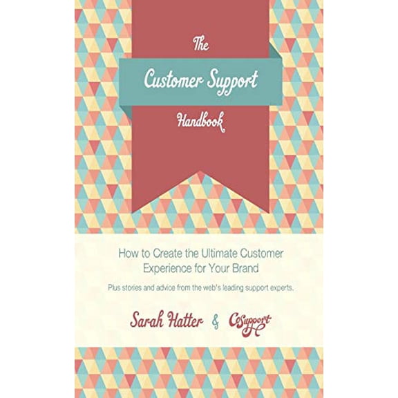 Pre-Owned The Customer Support Handbook: How to Create the Ultimate Customer Experience for Your Brand, 9780615962016, 0615962017, Paperback, 1 edition
