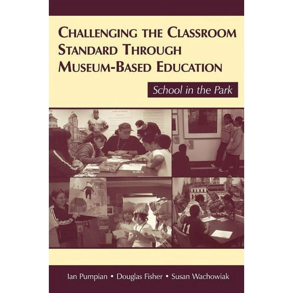 Challenging the Classroom Standard Through Museum-based Education: School in the Park, (Paperback)