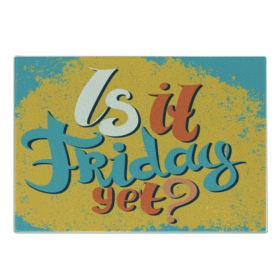 Saying Cutting Board, Is It Friday Yet Funny Question Business People Weekend Holiday, Decorative Tempered Glass Cutting and Serving Board, Small Size, Earth Yellow Sky Blue, by Ambesonne