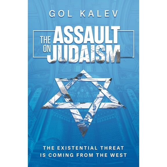 The Assault on Judaism: The Existential Threat Is Coming from the West, (Paperback)