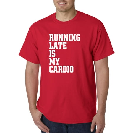 741 - Unisex T-Shirt Running Late Is My Cardio Gym Workout XL