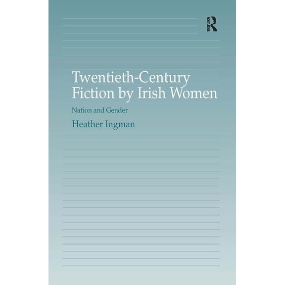 Twentieth-Century Fiction by Irish Women: Nation and Gender, (Hardcover)