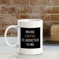 thumbnail image 5 of Maybe Coffee Is Addicted To Me 11oz Plastic Coffee Mug | Funny Home & Office Cups, 5 of 8