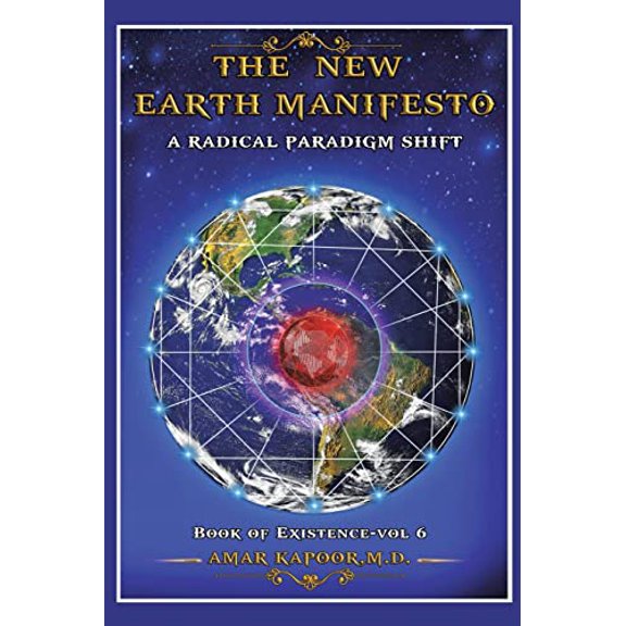 The New Earth Manifesto: A New Operating System and a Radical Paradigm Shift (Paperback) 1669807266 9781669807261 Amar Kapoor M D