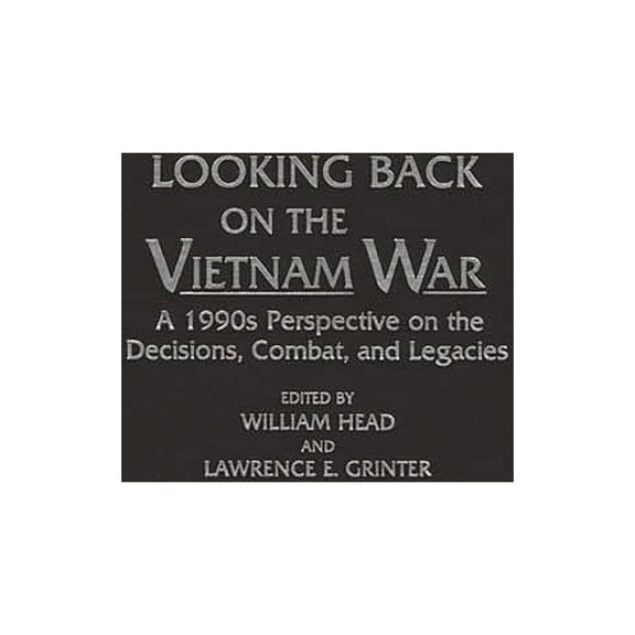 Contributions in Military Studies Looking Back on the Vietnam War: A 1990s Perspective on the Decisions, Combat, and Legacies, Book 142, (Hardcover)