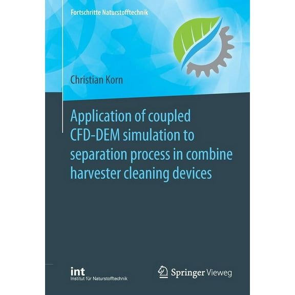 Fortschritte Naturstofftechnik Application of Coupled Cfd-Dem Simulation to Separation Process in Combine Harvester Cleaning Devices, (Paperback)