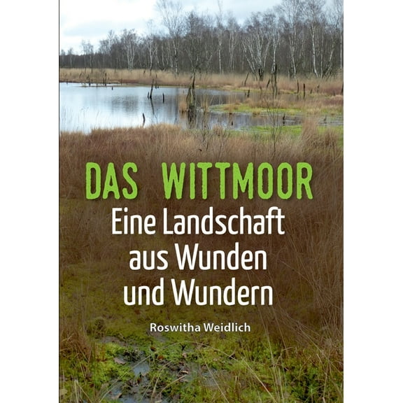 Das Wittmoor: Eine Landschaft aus Wunden und Wundern, (Paperback)