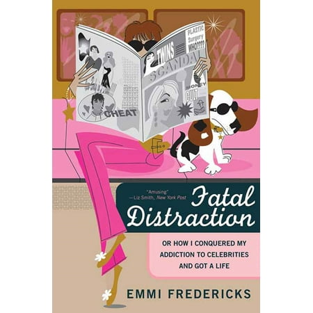 Fatal Distraction : Or How I Conquered My Addiction to Celebrities and Got a
