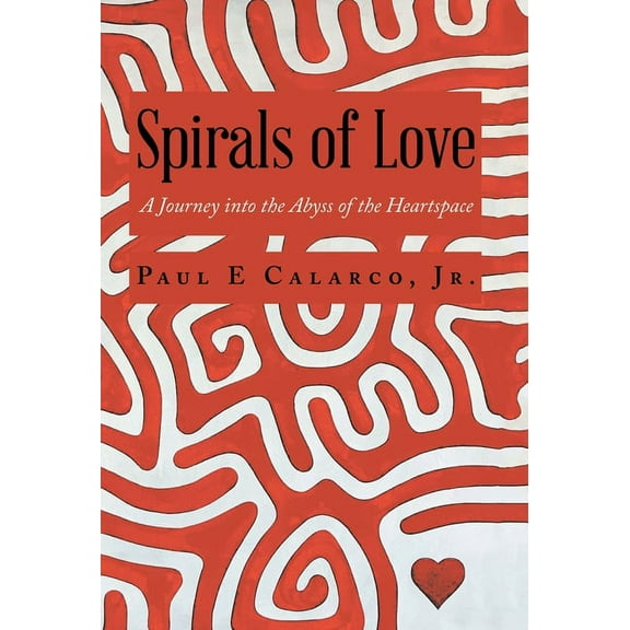 Spirals of Love : A Journey into the Abyss of the Heartspace (Hardcover)