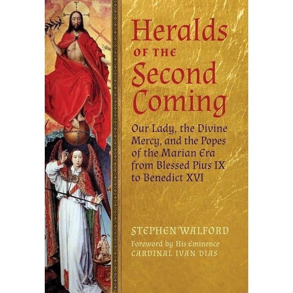 Heralds of the Second Coming: Our Lady, the Divine Mercy, and the Popes of the Marian Era from Blessed Pius IX to Benedict XVI (Hardcover)
