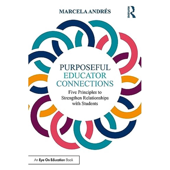Pre-Owned Purposeful Educator Connections: Five Principles to Strengthen Relationships with Students (Paperback) 1032498161 9781032498164