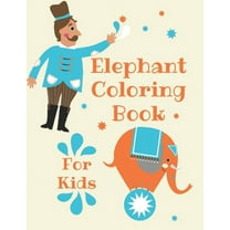 Elephant Coloring Book for Kids: Children Activity Book for Girls & Boys Age 4-8, with 30 Super Fun Coloring, Gifted Kid