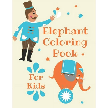 Elephant Coloring Book for Kids: Children Activity Book for Girls & Boys Age 4-8, with 30 Super Fun Coloring, Gifted Kid