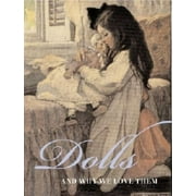 Dolls: And Why We Love Them [Hardcover - Used]
