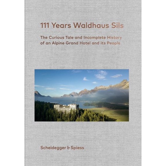 Pre-Owned 111 Years Waldhaus Sils : The Curious Tale and Incomplete History of an Alpine Grand Hotel and Its People (Hardcover)