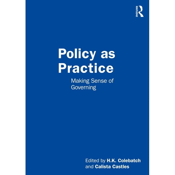 Policy as Practice: Making Sense of Governing, (Paperback)