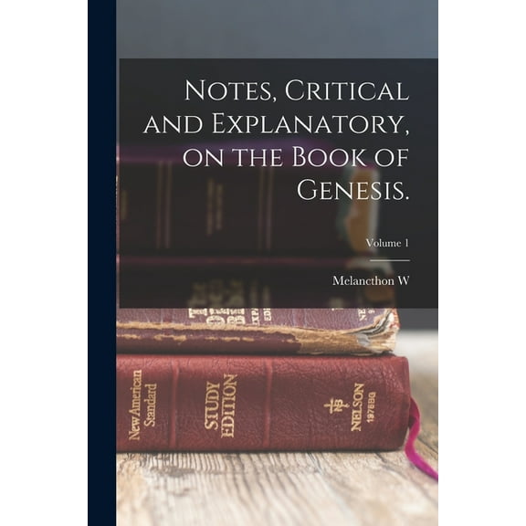 Notes, Critical and Explanatory, on the Book of Genesis.; Volume 1, (Paperback)