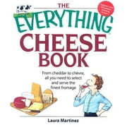 Everything (Cooking): The Everything Cheese Book : From Cheddar to Chevre, All You Need to Select and Serve the Finest Fromage (Paperback)