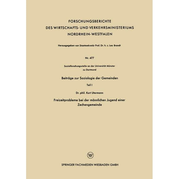 Forschungsberichte Des Wirtschafts- Und Beiträge Zur Soziologie Der Gemeinden: Teil 1 Freizeitprobleme Bei Der Männlichen Jugend Einer Zechengemeinde, (Paperback)